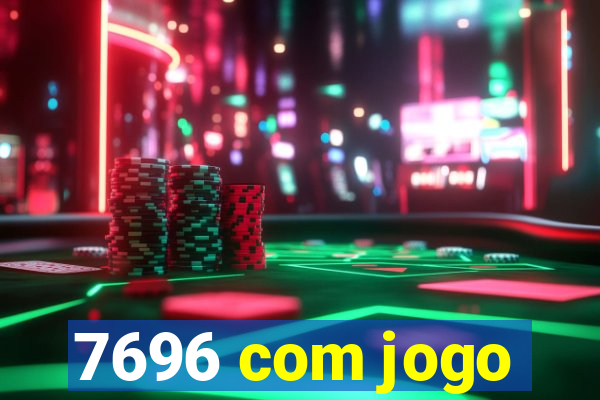 7696 com jogo